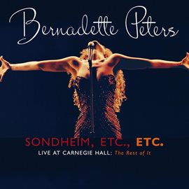 Imagen de portada para Sondheim, Etc., Etc. Bernadette Peters Live At Carnegie Hall (the rest of it)