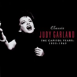 Cover image for Classic Judy Garland: The Capitol Years 1955-1965