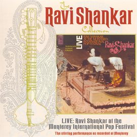 Imagen de portada para The Ravi Shankar Collection: Live: Ravi Shankar At The Monterey International Pop Festival