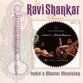 Imagen de portada para The Ravi Shankar Collection: India's Master Musician