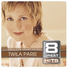 Cover image for 8 Great Hits Twila Paris