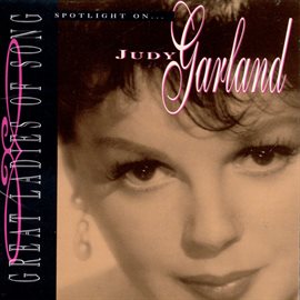 Cover image for Great Ladies Of Song: Spotlight On Judy Garland