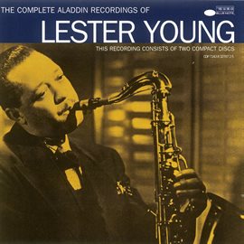 Cover image for The Complete Aladdin Recordings Of Lester Young