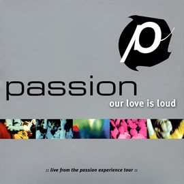 Imagen de portada para Passion: Our Love Is Loud