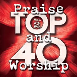 Cover image for Top 40 Praise And Worship Vol. 2