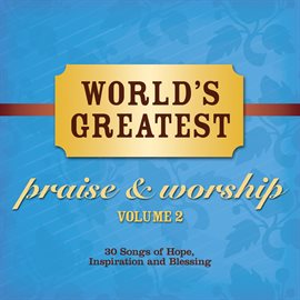 Cover image for World's Greatest Praise And Worship Songs Vol. 2