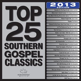 Cover image for Top 25 Southern Gospel Classics 2013 Edition