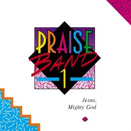 Imagen de portada para Praise Band 1 - Jesus, Mighty God