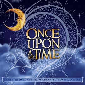 Cover image for Once Upon A Time: Cherished Songs From Animated Movie Classics