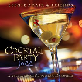 Imagen de portada para Cocktail Party Jazz: An Intoxicating Collection Of Instrumental Jazz For Entertaining