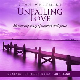 Cover image for Unfailing Love: 20 Worship Songs Of Comfort And Peace