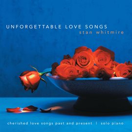 Imagen de portada para Unforgettable Love Songs: Cherished Love Songs Past and Present On Solo Piano