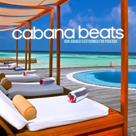 Cover image for Cabana Beats: Sun Soaked Electronica for Poolside