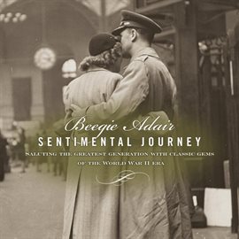 Imagen de portada para Sentimental Journey: Saluting the Greatest Generation With Classic Gems of the World War II Era