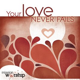 Cover image for Mission Worship: Your Love Never Fails