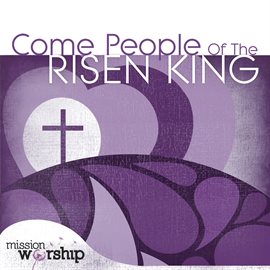 Imagen de portada para Mission Worship - Come People of the Risen King