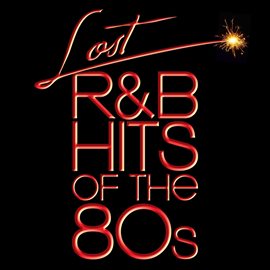 Cover image for Lost R&B Hits Of The 80s (All Original Artists & Versions)