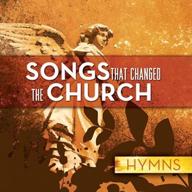 Cover image for Songs That Changed The Church - Hymns