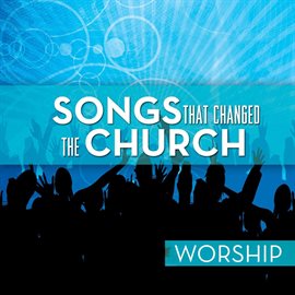 Cover image for Songs That Changed The Church - Worship