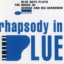 Cover image for Rhapsody In Blue (Blue Note Plays Music of George and Ira Gershwin)