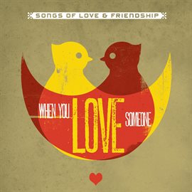 Cover image for When You Love Someone (Songs Of Love & Friendship)