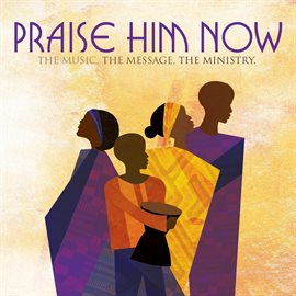 Cover image for Praise Him Now