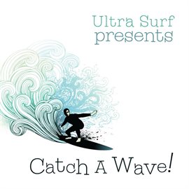 Cover image for Ultra-Surf Presents: Catch A Wave