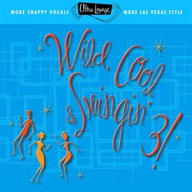 Cover image for Ultra-Lounge: Wild Cool & Swingin' 3!