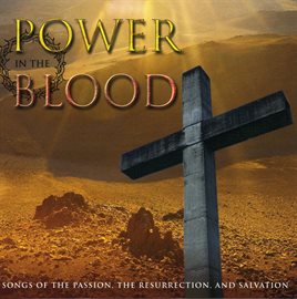 Imagen de portada para Power In The Blood: Songs Of The Passion, The Resurrectin, And Salvation