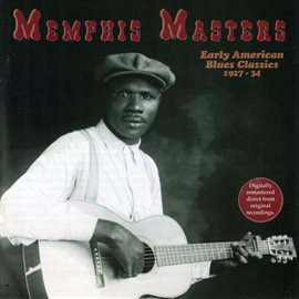 Cover image for Memphis Masters: Early American Blues Classics (1927-34)