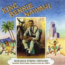 Cover image for King Benny Nawahi: Hawaiian String Virtuoso