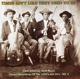 Cover image for Times Ain't Like They Used To Be: Early American Rural Music, Vol. 5