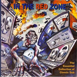 Cover image for In The Red Zone: The Essential Collection Of Classic Dub
