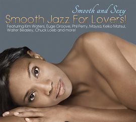 Cover image for Smooth And Sexy; Smooth Jazz For Lovers!