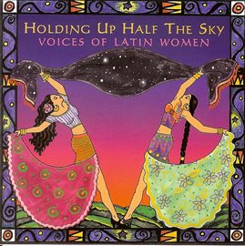 Cover image for Holding Up Half The Sky: Voices Of Latin Women