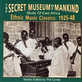 Cover image for The Secret Music Of Mankind: Music Of East Africa, Ethnic Music Classics 1925-1948