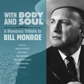 Cover image for With Body And Soul: A Bluegrass Tribute To Bill Monroe