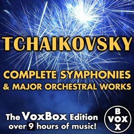 Cover image for Tchaikovsky: Complete Symphonies & Major Orchestral Works (The Voxbox Edition)