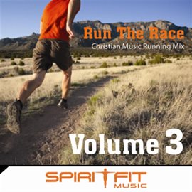 Cover image for Run The Race Volume 3 (Christian Music Running Mix)
