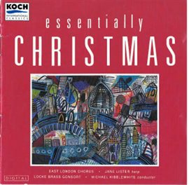 Cover image for East London Chorus - Essentially Christmas: Seasonal Music By Rutter, Bliss, John Owen Edwards, Walt