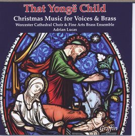 Cover image for That Yongë Child: Christmas Music For Voices And Brass