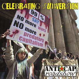 Cover image for Celebrating Subversion: The Anti-Capitalist Roadshow