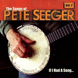 Cover image for If I Had A Song: The Songs Of Pete Seeger, Vol. 2