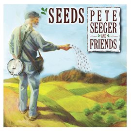 Cover image for Seeds: The Songs Of Pete Seeger, Volume 3