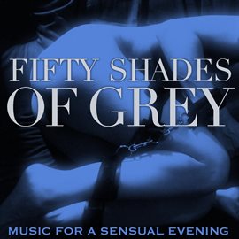 Cover image for Fifty Shades Of Grey (Music For A Sensual Evening)