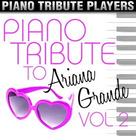 Cover image for Piano Tribute To Ariana Grande, Vol. 2