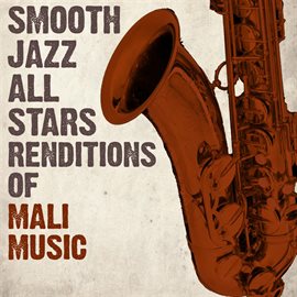 Cover image for Smooth Jazz All Stars Renditions Of Mali Music