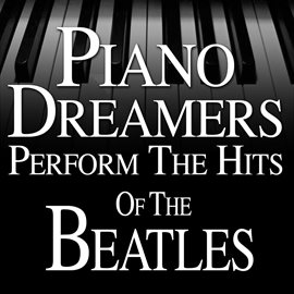 Cover image for Piano Dreamers Perform The Hits Of The Beatles