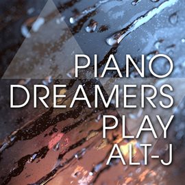 Cover image for Piano Dreamers Play Alt-j