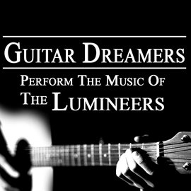 Cover image for Guitar Dreamers Perform The Music Of The Lumineers